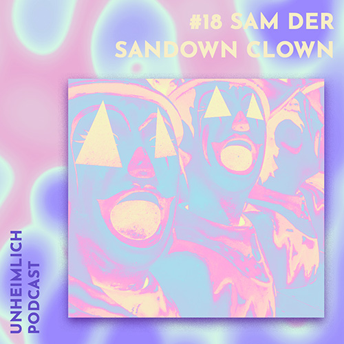Sam der Sandown Clown Unheimlich Podcast Cover Nummer 18