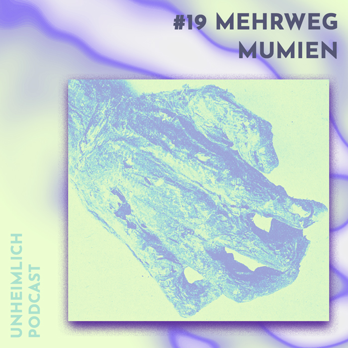 Mehrweg Mumien Unheimlich Podcast Cover Nummer 19