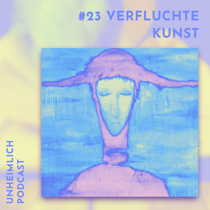 Verfluchte Kunst Unheimlich Podcast Cover Nummer 22