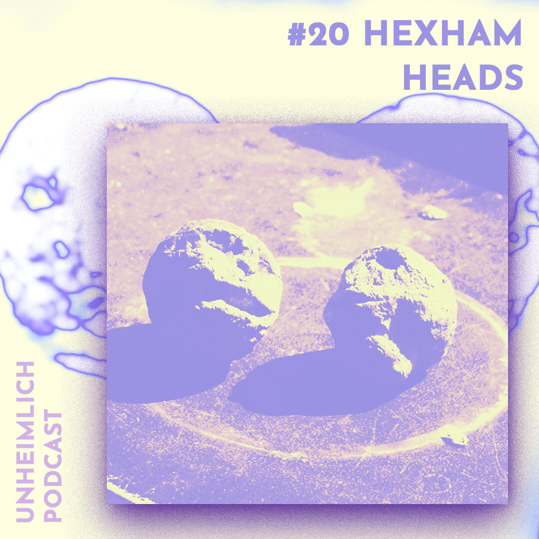 Hexham Heads Unheimlich Podcast Cover Nummer 20