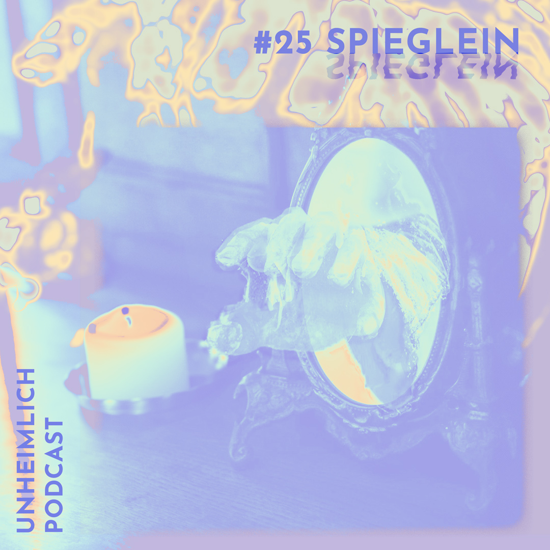 Spieglein, Spiegel Ritual Geister Test Unheimlich Podcast Cover Nummer 25
